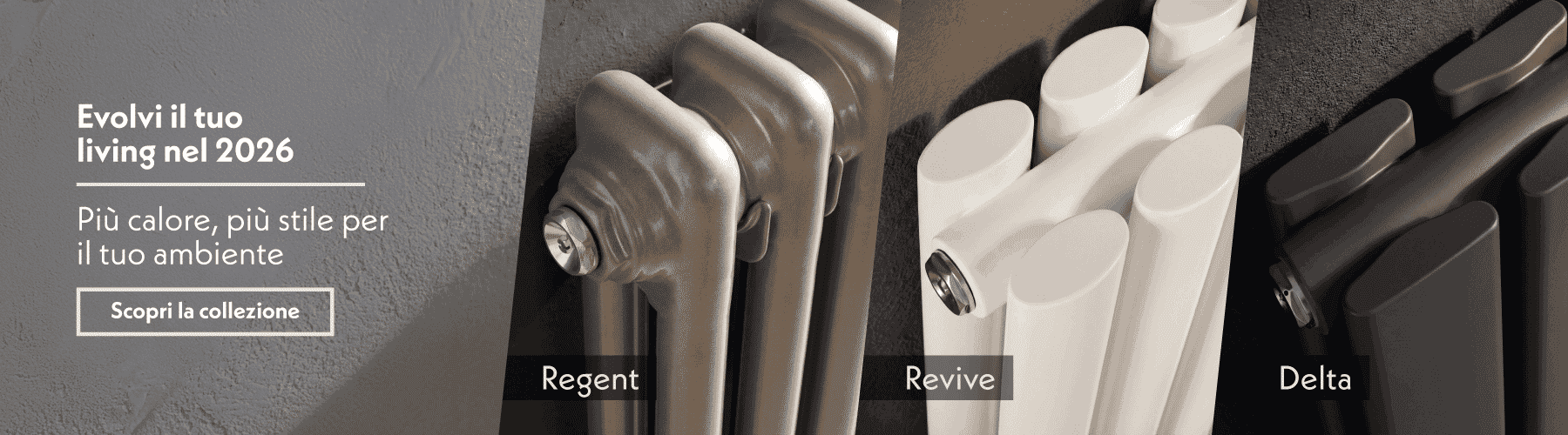 Valorizza la tua casa con i nostri sistemi di riscaldamento più amati: Regent, Revive, Delta e molti altri.
